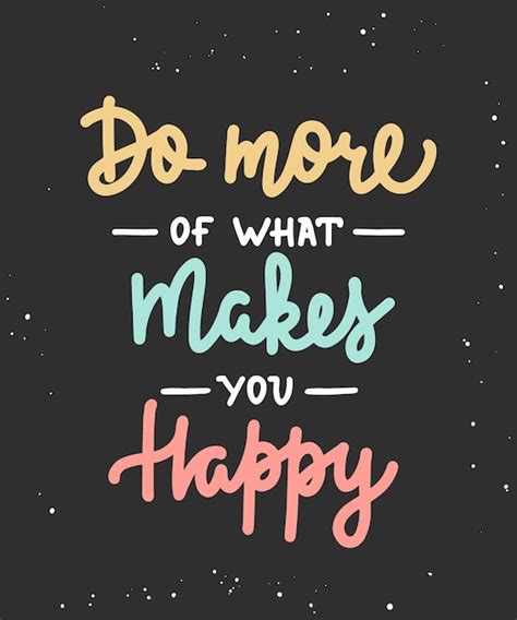 Premium Vector Do More Of What Makes You Happy Motivational And