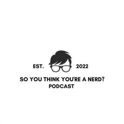 So You Think Youre A Nerd Podcast On Spotify