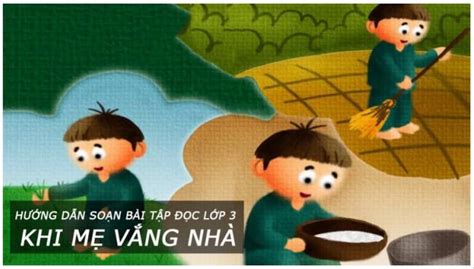 Soạn Bài Tập đọc Khi Mẹ Vắng Nhà Soạn Tiếng Việt Lớp 3