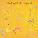 Robert Wyatt – Old Rottenhat | Robert Wyatt | Different Every Time ...
