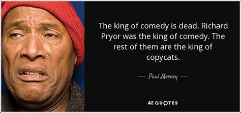 Paul Mooney Quote The King Of Comedy Is Dead Richard Pryor Was The