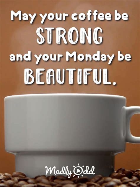 May Your Coffee Be Strong And Your Monday Be Beautiful Monday