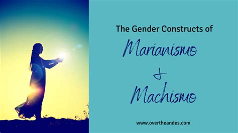 The Gender Constructs Of Marianismo And Machismo And The Roles Of La