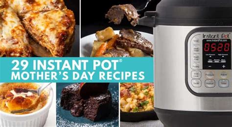 29 Instant Pot Mothers Day Recipes Tested By Amy Jacky