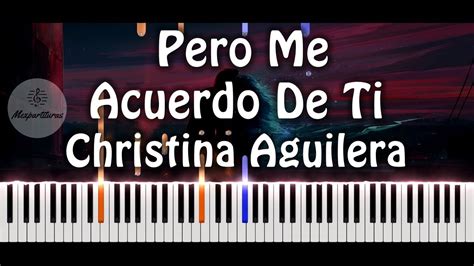 Christina Aguilera Pero Me Acuerdo De Ti Piano Cover Youtube