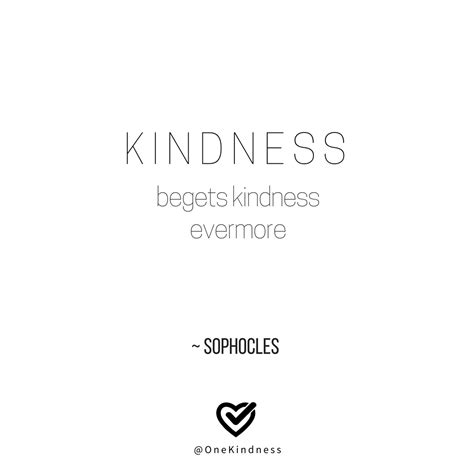 Kindness Begets Kindness Evermore Sophocles