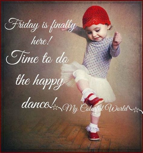 Friday Is Finally Here Time To Do The Happy Dance Pictures Photos