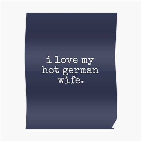I Love My Hot German Wife Poster For Sale By Tinylove99 Redbubble
