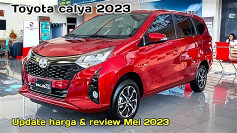 Update Harga Toyota Calya Review Mei Youtube