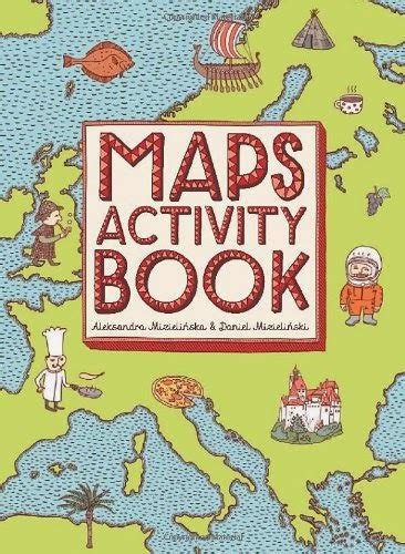 Maps Activity Book By Aleksandra Mizielinska And Daniel Mizielinski