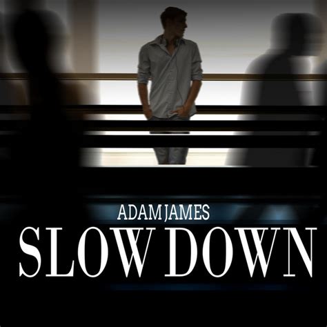Slow Down Song And Lyrics By Adam James Spotify