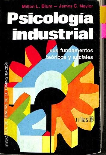 PSICOLOGÍA INDUSTRIAL SUS FUNDAMENTOS TEORICOS Y SOCIALES by Milton L