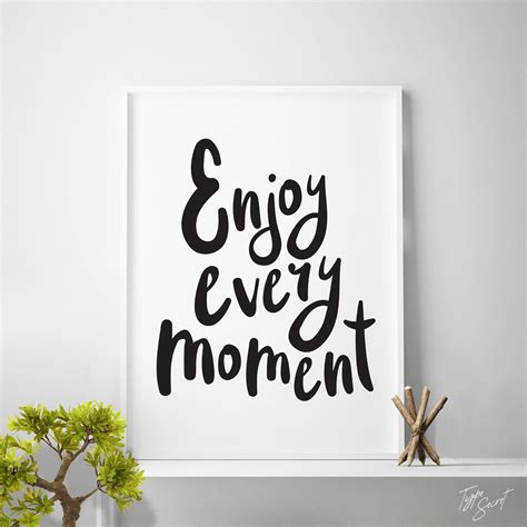 Printable Quotes Enjoy Every Moment Printable Quote Art Etsy