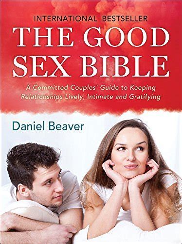 The Good Sex Bible A Committed Couples Guide To Keeping Relationships Lively Intimate And