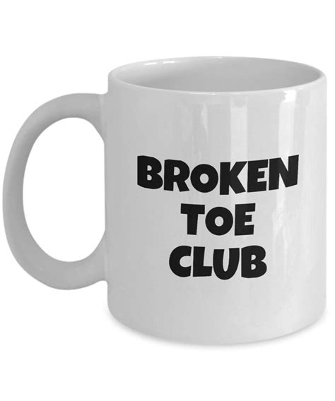 Funny Get Well T Broken Toe Mug Broken Toe Club Etsy
