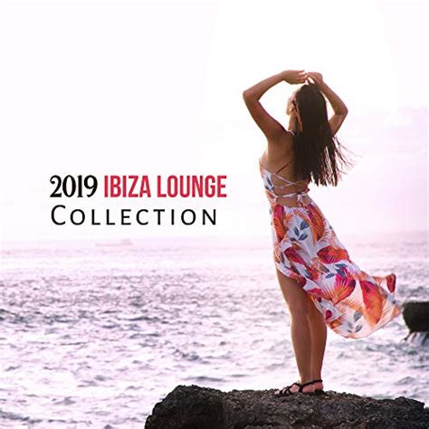 play 2019 ibiza lounge collection chilled ibiza vibes modern chill out 2019 chillout lounge