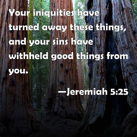 Jeremiah 525 Your Iniquities Have Turned Away These Things And Your Sins Have Withheld Good