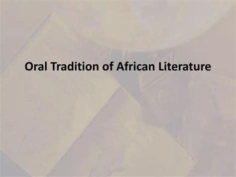 Ppt Oral Tradition Of African Literature Powerpoint Presentation