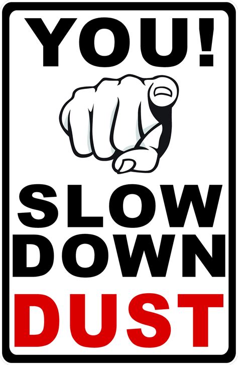 You Slow Down Dust Sign Signs By Salagraphics