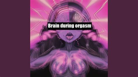 Brain During Orgasm Youtube Music