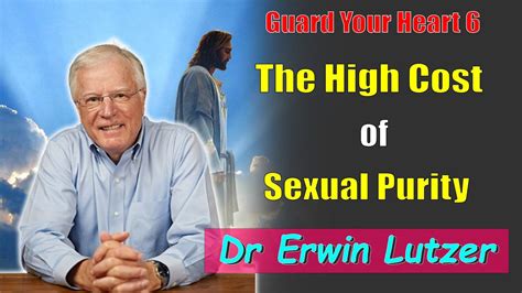 Erwin Lutzer Sermons May 2023 Guard Your Heart 6 The High Cost Of Sexual Purity Youtube