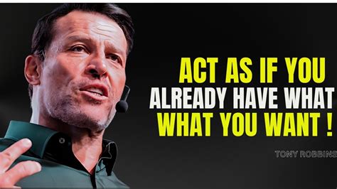 Learn To Act As If You Already Have What You Want Tony Robbins Tony Robbins Motivation