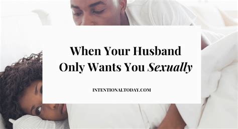 My Husband Only Wants Me Sexually 5 Things To Do