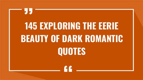 145 Exploring The Eerie Beauty Of Dark Romantic Quotes 2023