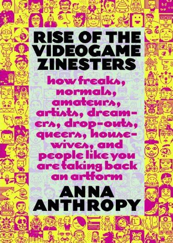 Amazon Rise Of The Videogame Zinesters How Freaks Normals Amateurs