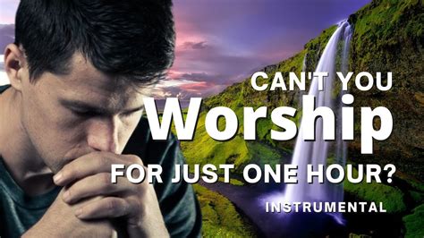 Hour Worship Time Instrumental Sacred Worship Cant You Worship