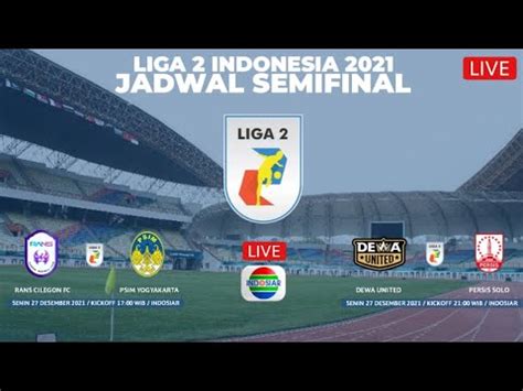 LIVE INDOSIAR JADWAL SEMIFINAL LIGA 2 MALAM INI RANS FC VS PSIM