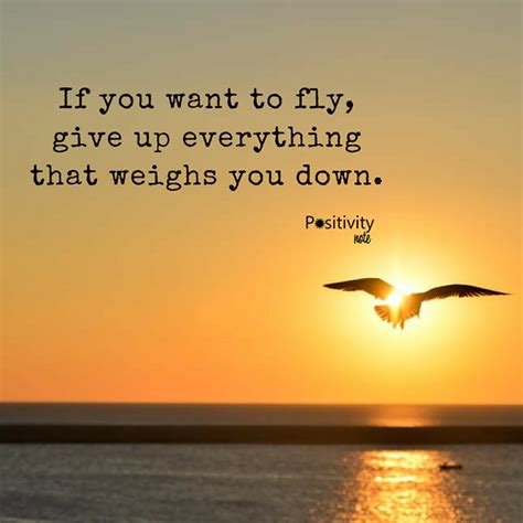 If You Want To Fly Give Up Everything That Weighs You Down Positivitynote Positivity