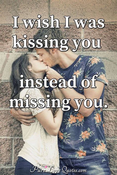 This post is all about kiss picture quotes. I wish I was kissing you instead of missing you ...