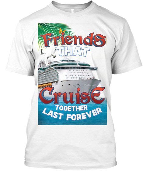 Friends That Cruise Together 1 White T Shirt Front Shirts Cruise