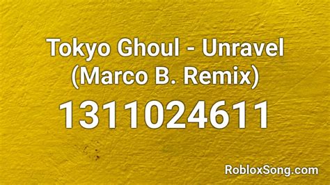 Tokyo Ghoul Unravel Marco B Remix Roblox Id Roblox Music Codes