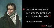 “Life is short and truth works…” Arthur Schopenhauer Quote