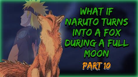 The Fine Line What If Naruto Turns Into A Fox During A Full Moon