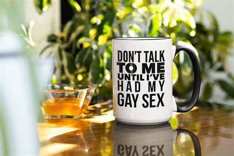 Dont Talk To Me Until Ive Had My Gay Sex Coffee Mug Etsy