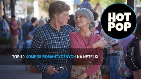 Top 10 Najlepsze Komedie Romantyczne Na Netflix Youtube