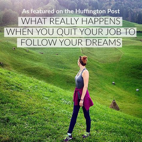 What Really Happens When You Quit Your Job To Follow Your Dreams The