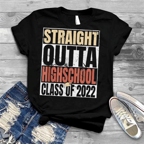 Straight Outta High School Class Of 2022 Graduation Shirt