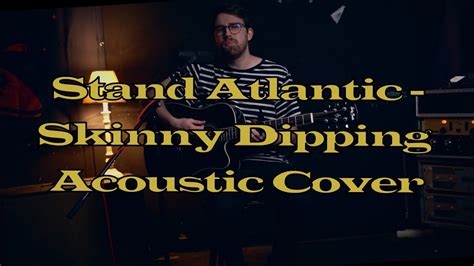 stand atlantic skinny dipping acoustic cover youtube