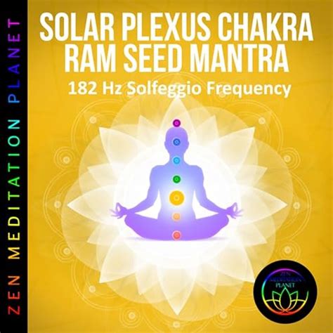 Solar Plexus Chakra Meditation Seed Mantra X Ram Chants Hz