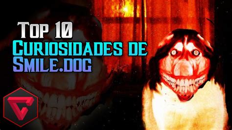 Top 10 Curiosidades De Smiledog Mundo Creepypasta Youtube