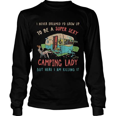 I Never Dreamed Id Grow Up To Be A Super Sexy Camping Lady Shirt