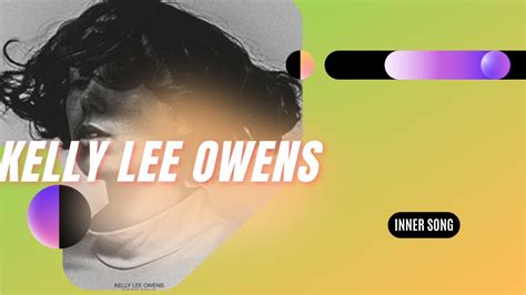 Kelly Lee Owens Inner Song Youtube