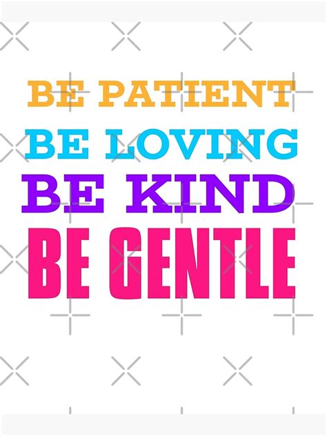 Be Patient Be Loving Be Kind Be Gentle Poster For Sale By