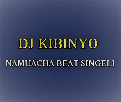 Dj Kibinyo Namuacha Beat Singeli L Download Dj Kibinyo