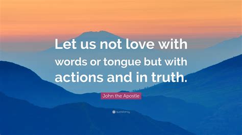 John The Apostle Quote Let Us Not Love With Words Or Tongue But With