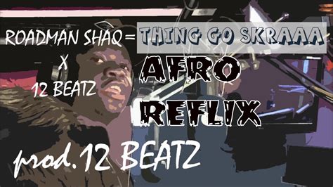Roadman Shaq X 12 Beatz Mans Not Hot Thing Go Skraa Afro Reflix
